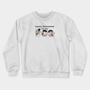 Easily distracted by my dog - Havanese dog oil painting word art Crewneck Sweatshirt